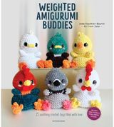 Weighted Amigurumi Buddies: 25 Soothing Crochet Toys Filled with Love