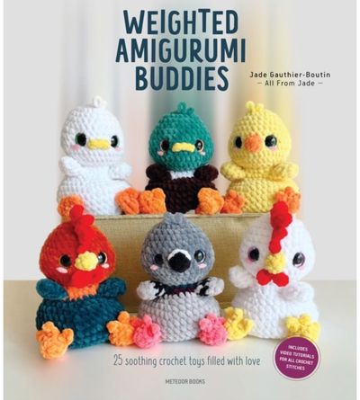 Weighted Amigurumi Buddies: 25 Soothing Crochet Toys Filled with Love