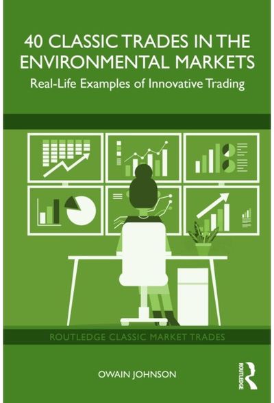 40 Classic Trades in the Environmental Markets: Real-Life Examples of Innovative Trading