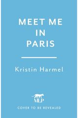 Meet Me in Paris: A gorgeously escapist Parisian love story that will stay with you forever from the New York Times bestselling author