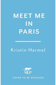 Meet Me in Paris: A gorgeously escapist Parisian love story that will stay with you forever from the New York Times bestselling author