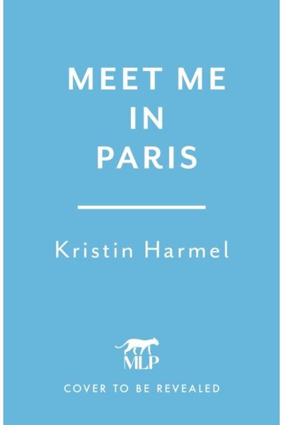 Meet Me in Paris: A gorgeously escapist Parisian love story that will stay with you forever from the New York Times bestselling author
