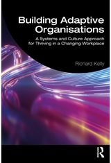 Building Adaptive Organisations: A Systems and Culture Approach for Thriving in a Changing Workplace