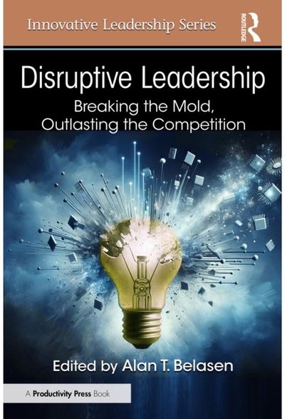 Disruptive Leadership: Breaking the Mold, Outlasting the Competition