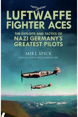 Luftwaffe Fighter Aces: The Exploits and Tactics of Nazi Germany's Greatest Pilots