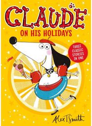 Claude On His Holidays: Three Classic Stories In One!