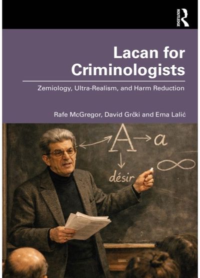Lacan for Criminologists: Zemiology, Ultra-Realism, and Harm Reduction