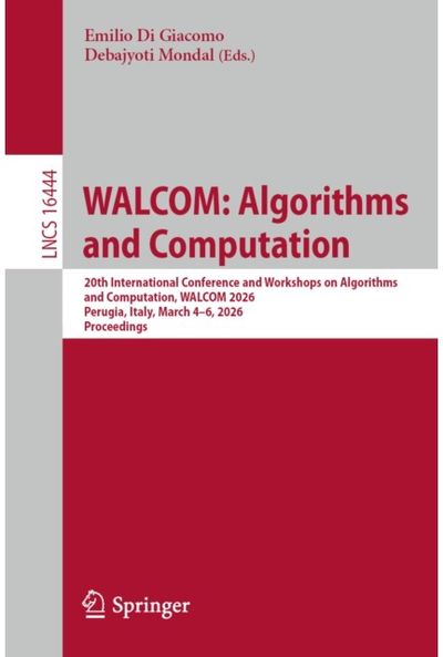 WALCOM: Algorithms and Computation: 20th International Conference and Workshops on Algorithms and Computation, WALCOM 2026, Perugia, Italy, March 4–6, 2026, Proceedings