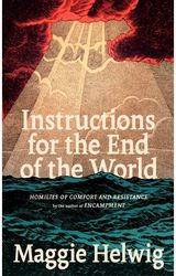 Instructions for the End of the World: Homilies of Comfort and Resistance