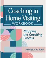 Coaching in Home Visiting Workbook: Mapping the Coaching Process