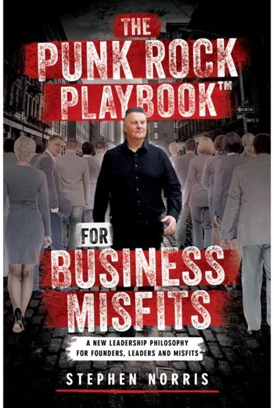 The Punk Rock Playbook for Business Misfits: A New Leadership Philosophy for Founders, Leaders and Misfits