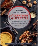 Living the Ultimate Carnivore Lifestyle: A South African Guide & Cookbook