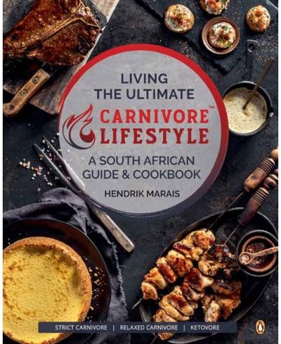 Living the Ultimate Carnivore Lifestyle: A South African Guide & Cookbook