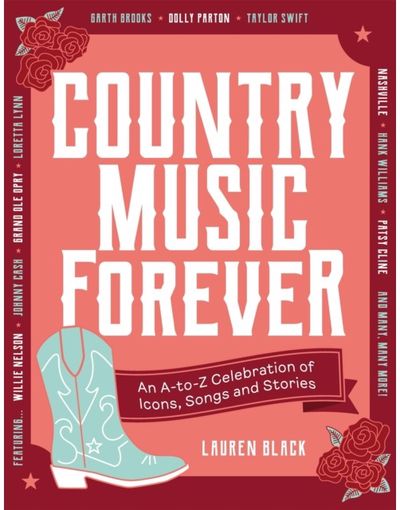 Country Music Forever: An A-to-Z Celebration of Icons, Songs and Stories