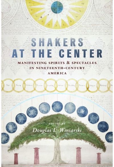 Shakers at the Center: Manifesting Spirits & Spectacles in Nineteenth-Century America