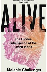 Alive: The Hidden Intelligence of the Living World