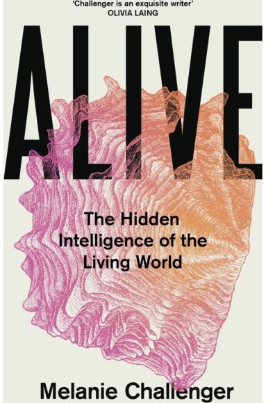 Alive: The Hidden Intelligence of the Living World
