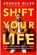 Shift Your Life: Let Go of Survival Mode, Seize Your Moment, and Build the Future You Were Created For