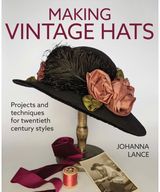 Making Vintage Hats: Projects and techniques for twentieth century styles