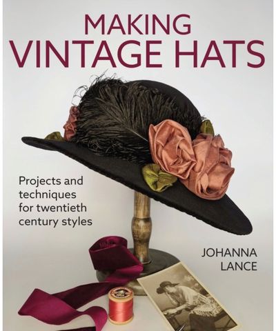 Making Vintage Hats: Projects and techniques for twentieth century styles