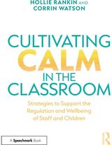 Cultivating Calm in the Classroom: Strategies to Support the Regulation and Wellbeing of Staff and Children