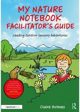 My Nature Notebook Facilitator’s Guide: Leading Outdoor Sensory Adventures