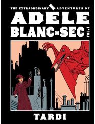 Extraordinary Adventures of Adele Blanc-Sec Vol. 1
