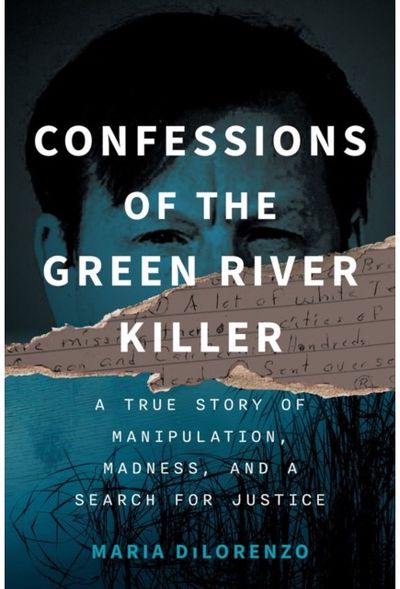 Confessions of the Green River Killer: A True Story of Manipulation, Madness, and a Search for Justice