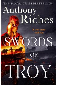 Swords of Troy: A new epic series of ancient myth and historical adventure from the SUNDAY TIMES bestseller