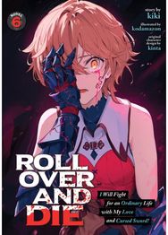 ROLL OVER AND DIE: I Will Fight for an Ordinary Life with My Love and Cursed Sword! (Light Novel) Vol. 6