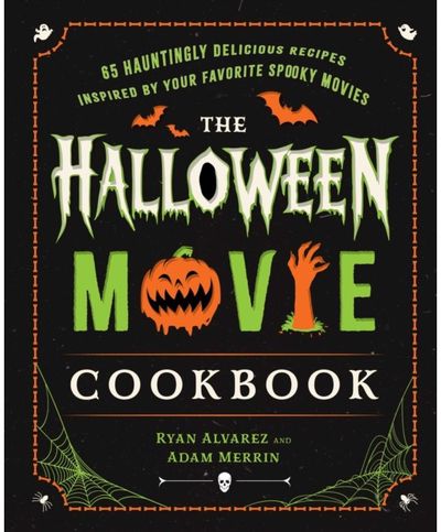 Halloween Movie Cookbook: 65 Hauntingly Delicious Recipes Inspired by Your Favorite Spooky Movies