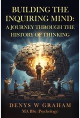 Building the Inquiring Mind: A journey through the history of thinking