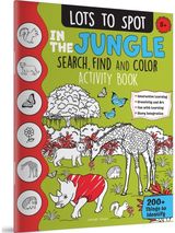 Lots to Spot In The Jungle: Search, Find and Color Activity Book