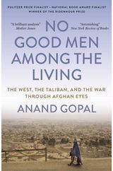 No Good Men Among the Living: The West, the Taliban, and the War Through Afghan Eyes