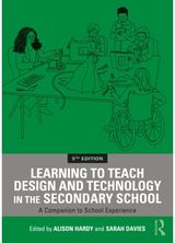 Learning to Teach Design and Technology in the Secondary School: A Companion to School Experience