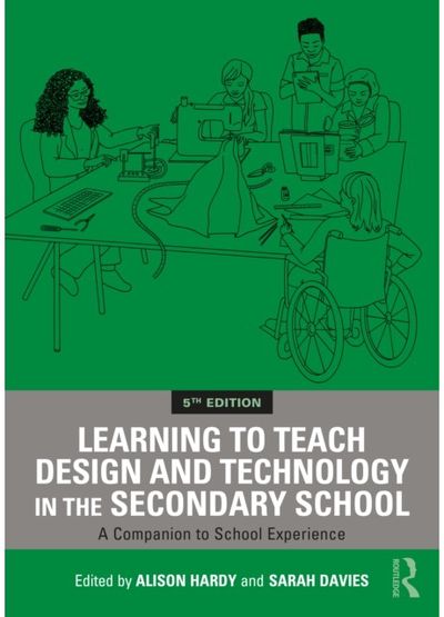 Learning to Teach Design and Technology in the Secondary School: A Companion to School Experience