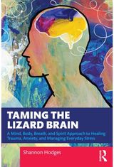 Taming the Lizard Brain: A Mind, Body, Breath, and Spirit Approach to Healing Trauma, Anxiety, and Managing Everyday Stress
