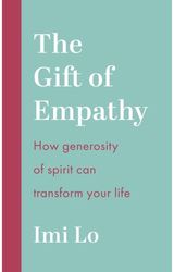 Gift of Empathy: How generosity of spirit can transform your life