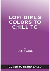 Lofi Girl Colors to Chill To: A Cozy Coloring Escape Paired with Curated Playlists