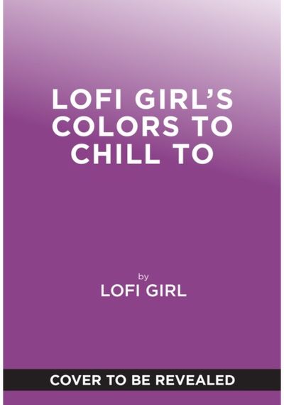 Lofi Girl Colors to Chill To: A Cozy Coloring Escape Paired with Curated Playlists