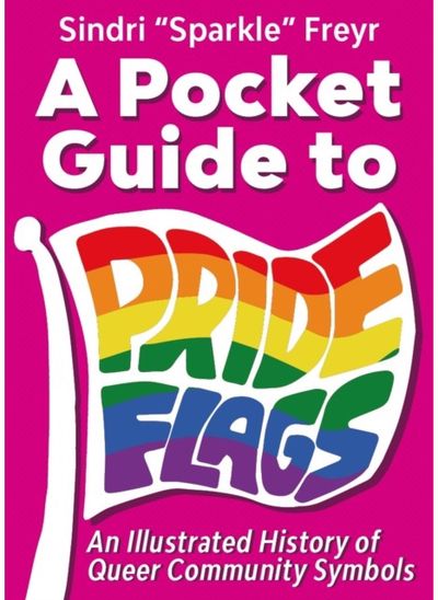 Pocket Guide to Pride Flags: An Illustrated History of Queer Community Symbols