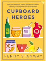 Cupboard Heroes: Natural Remedies, Clean Beauty and Green Cleaning with Eight Miracle Ingredients