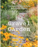The Gravel Garden: Visionary, Drought-Defying, Naturalistic Designs