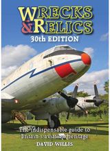 Wrecks & Relics 30th Edition: The indispensable guide to Britain's aviation heritage