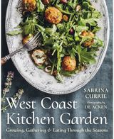 West Coast Kitchen Garden: Growing, Gathering, and Eating Through the Seasons