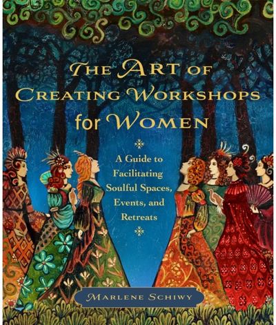 Art of Creating Workshops for Women: A Guide to Facilitating Soulful Spaces, Events, and Retreats