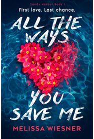 All the Ways You Save Me: A completely heartbreaking and unforgettable romance