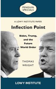 Inflection Point: Biden, Trump, and the Future World Order: A Lowy Institute Paper: Penguin Special