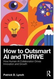 How To Outsmart AI and Thrive: How Human-AI Collaboration Drives Innovation and Growth