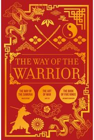 Way of the Warrior: The Way of the Samurai, The Art of War, The Book of Five Rings